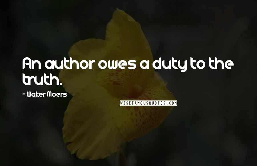 Walter Moers Quotes: An author owes a duty to the truth.