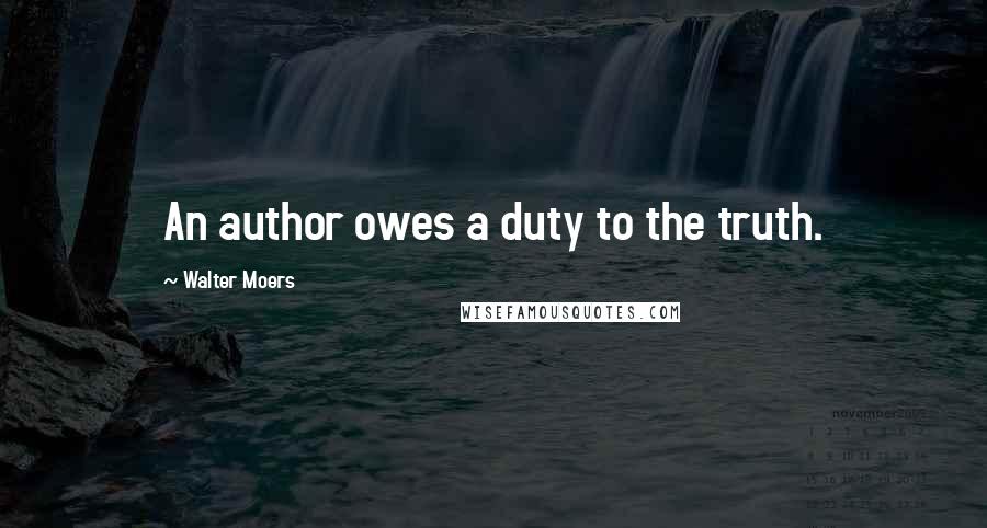 Walter Moers Quotes: An author owes a duty to the truth.