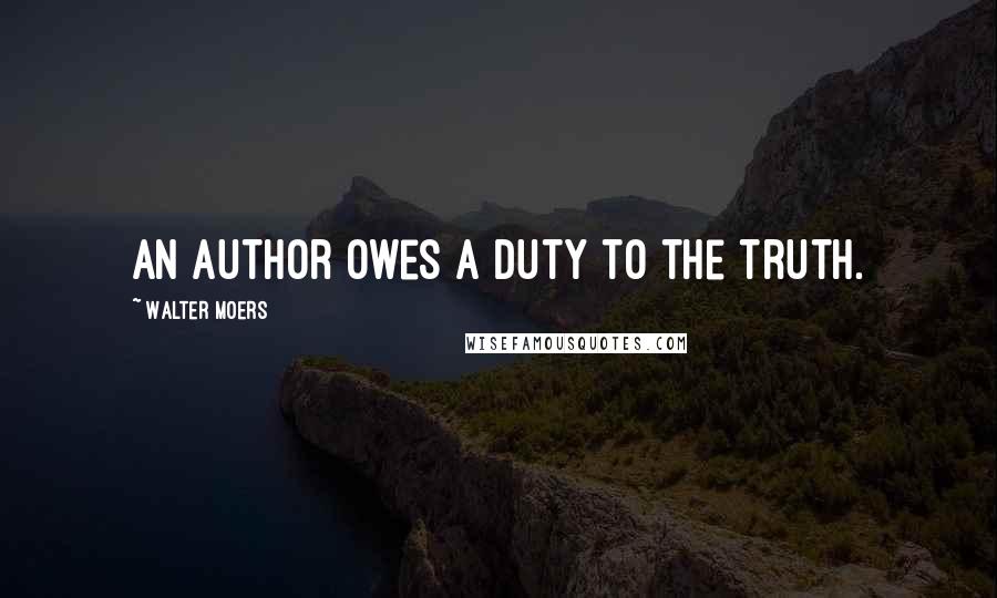 Walter Moers Quotes: An author owes a duty to the truth.