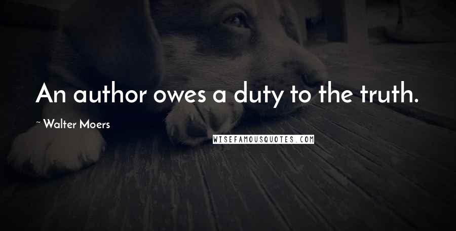 Walter Moers Quotes: An author owes a duty to the truth.