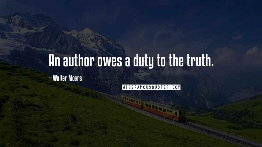 Walter Moers Quotes: An author owes a duty to the truth.