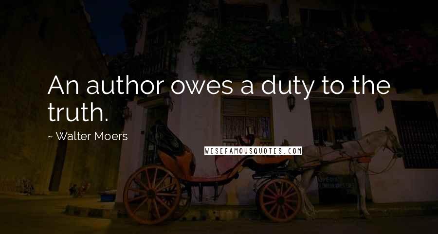 Walter Moers Quotes: An author owes a duty to the truth.