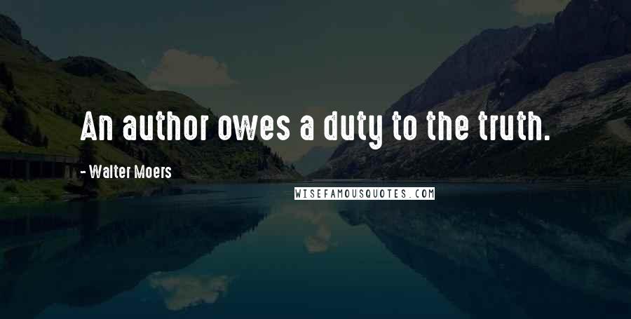 Walter Moers Quotes: An author owes a duty to the truth.