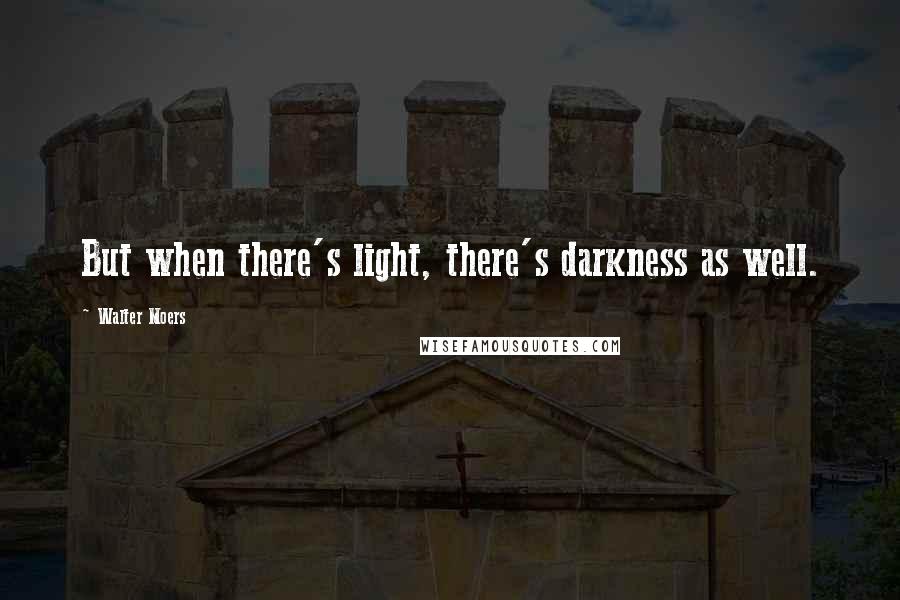 Walter Moers Quotes: But when there's light, there's darkness as well.