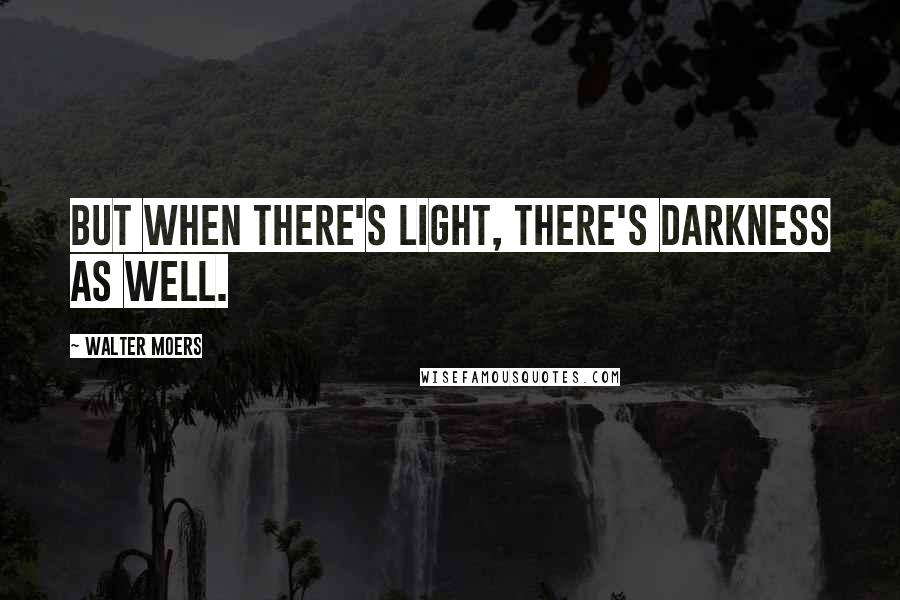 Walter Moers Quotes: But when there's light, there's darkness as well.