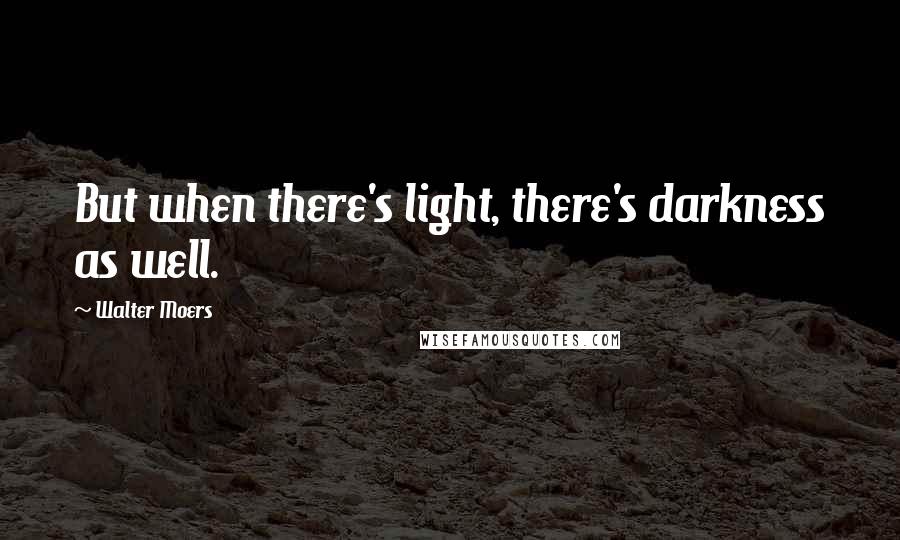 Walter Moers Quotes: But when there's light, there's darkness as well.