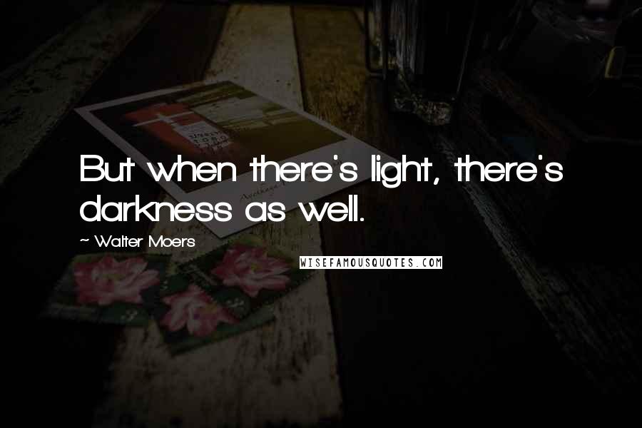 Walter Moers Quotes: But when there's light, there's darkness as well.