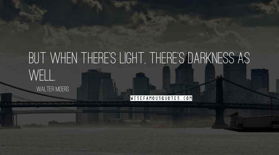 Walter Moers Quotes: But when there's light, there's darkness as well.