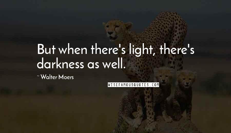 Walter Moers Quotes: But when there's light, there's darkness as well.