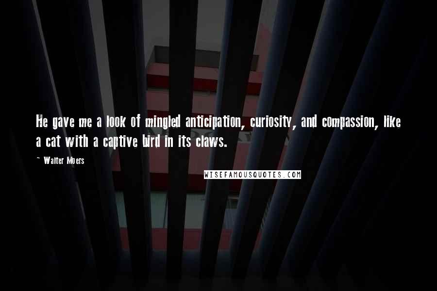 Walter Moers Quotes: He gave me a look of mingled anticipation, curiosity, and compassion, like a cat with a captive bird in its claws.