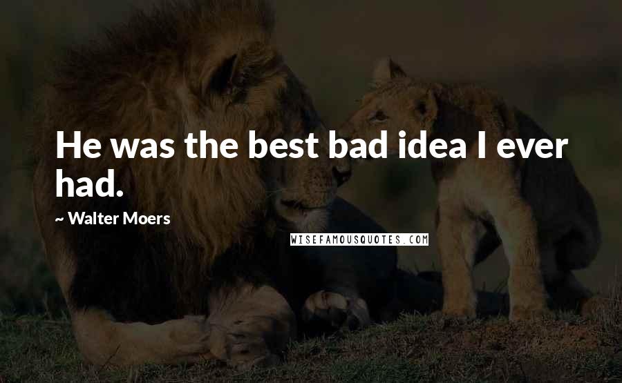 Walter Moers Quotes: He was the best bad idea I ever had.