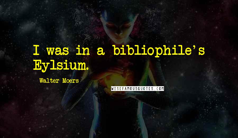 Walter Moers Quotes: I was in a bibliophile's Eylsium.