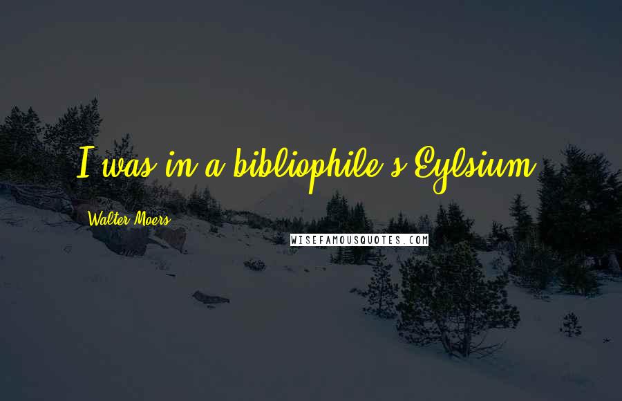 Walter Moers Quotes: I was in a bibliophile's Eylsium.