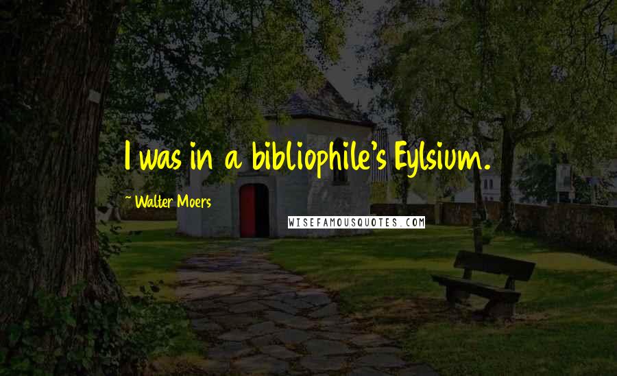 Walter Moers Quotes: I was in a bibliophile's Eylsium.