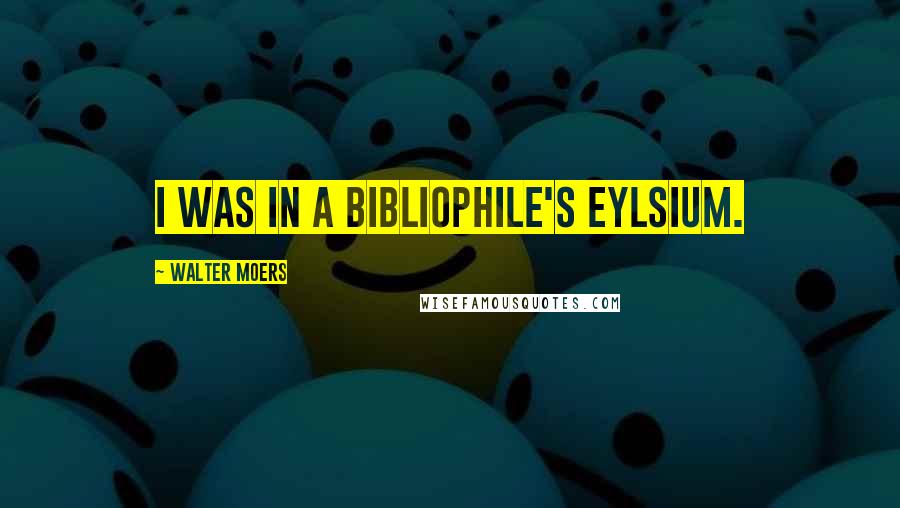 Walter Moers Quotes: I was in a bibliophile's Eylsium.