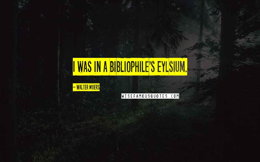 Walter Moers Quotes: I was in a bibliophile's Eylsium.