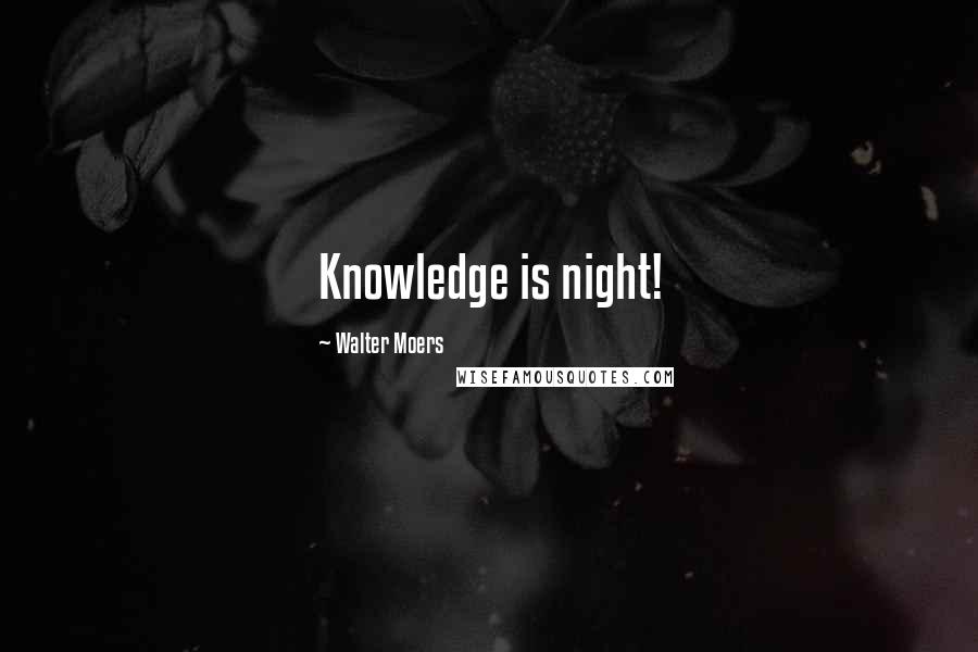 Walter Moers Quotes: Knowledge is night!