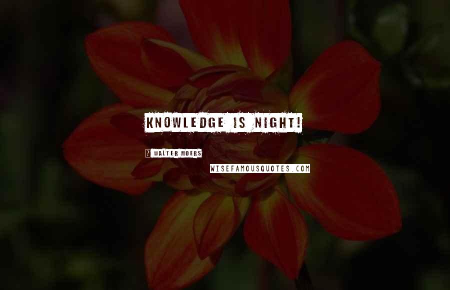 Walter Moers Quotes: Knowledge is night!