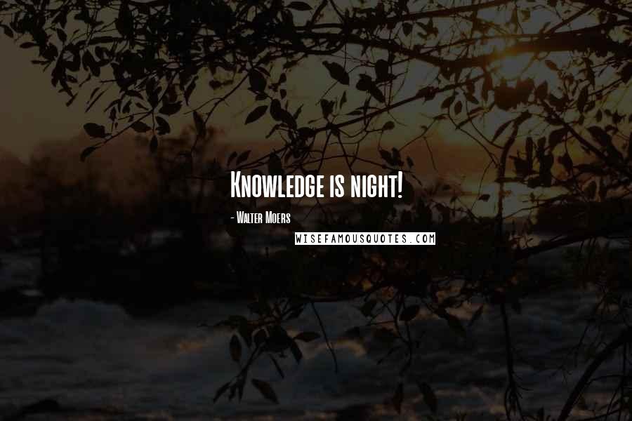 Walter Moers Quotes: Knowledge is night!