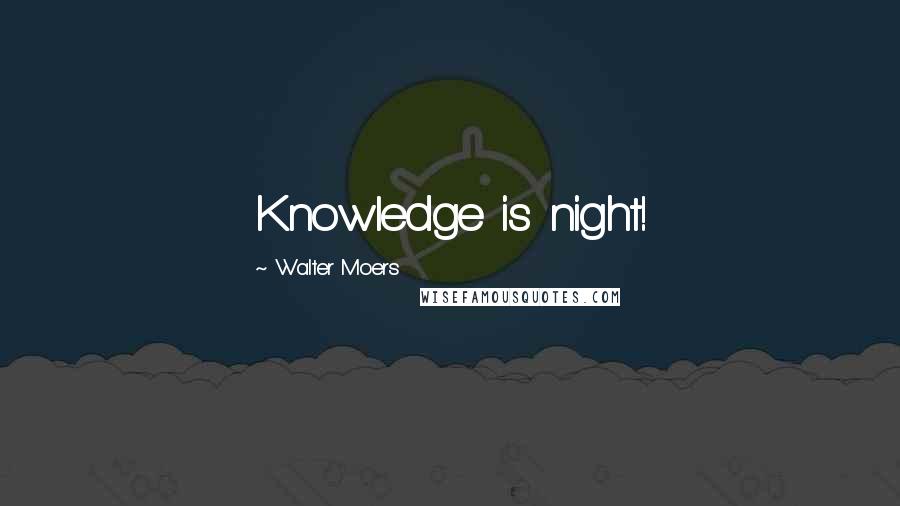 Walter Moers Quotes: Knowledge is night!