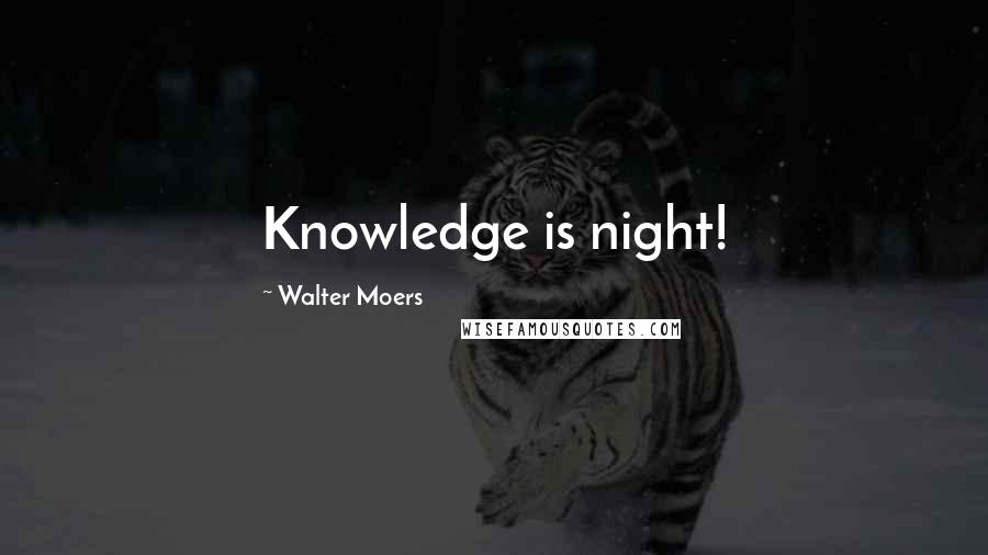 Walter Moers Quotes: Knowledge is night!