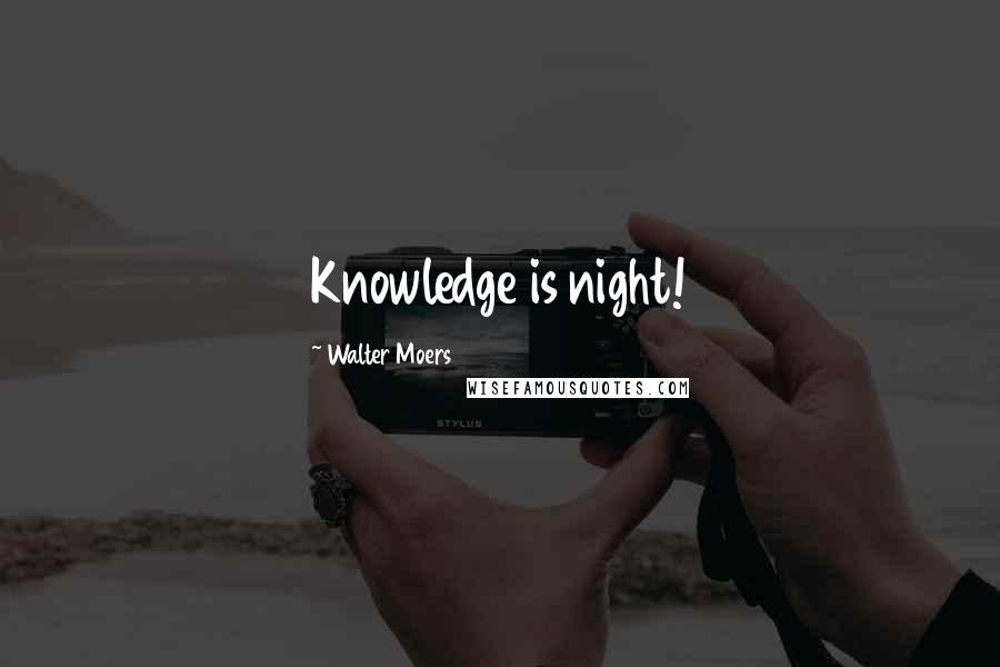 Walter Moers Quotes: Knowledge is night!