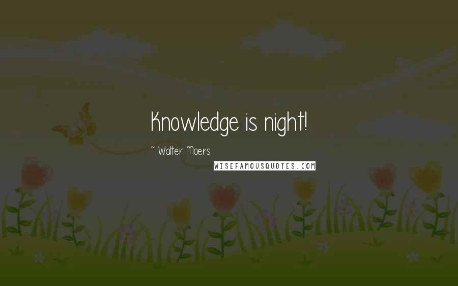 Walter Moers Quotes: Knowledge is night!