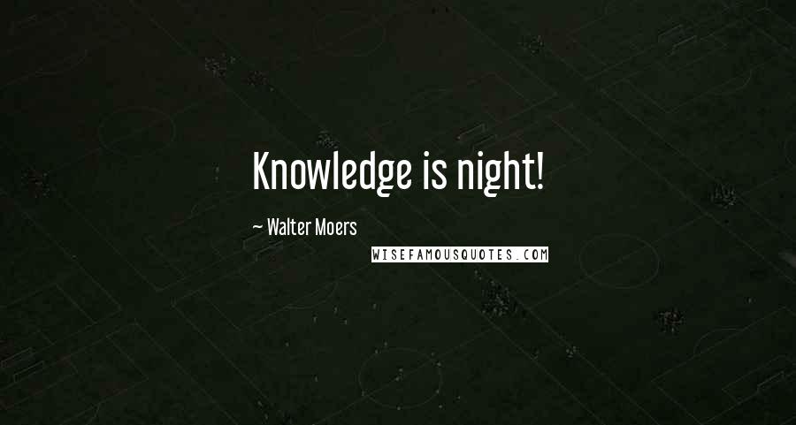 Walter Moers Quotes: Knowledge is night!