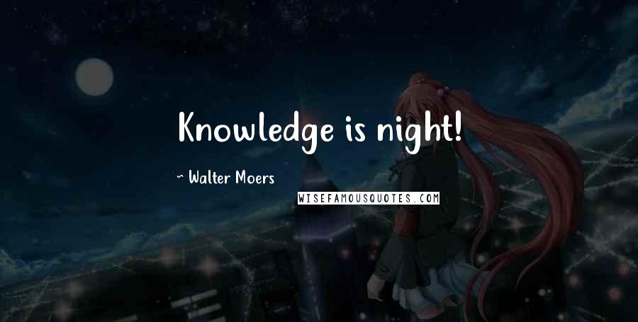 Walter Moers Quotes: Knowledge is night!