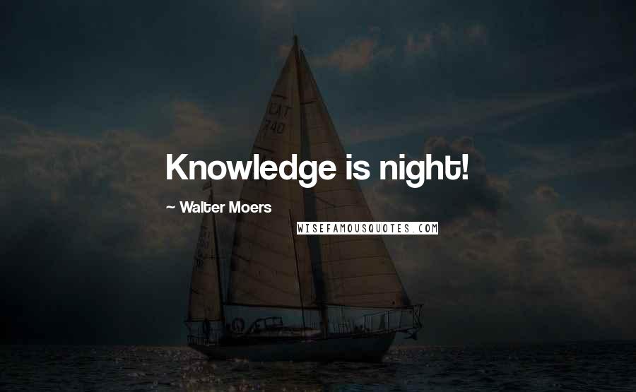 Walter Moers Quotes: Knowledge is night!