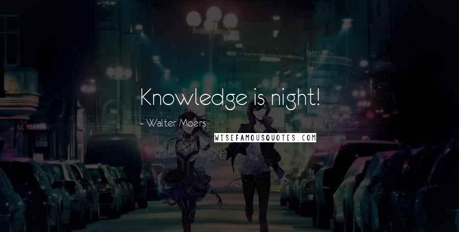 Walter Moers Quotes: Knowledge is night!