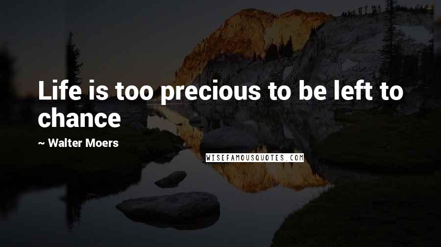 Walter Moers Quotes: Life is too precious to be left to chance