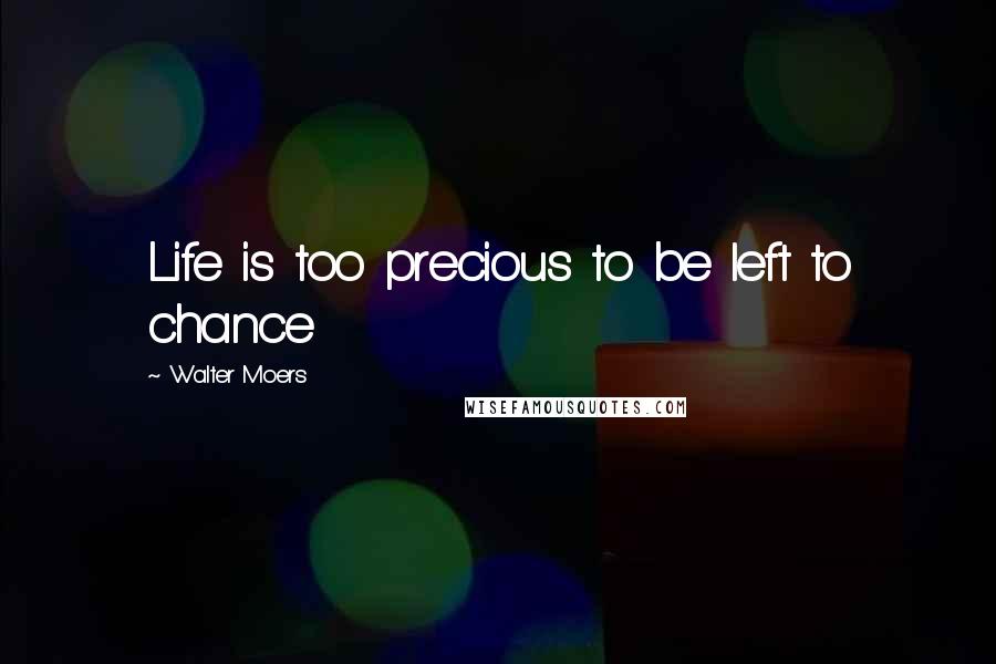 Walter Moers Quotes: Life is too precious to be left to chance