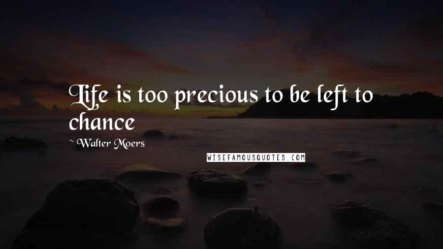 Walter Moers Quotes: Life is too precious to be left to chance