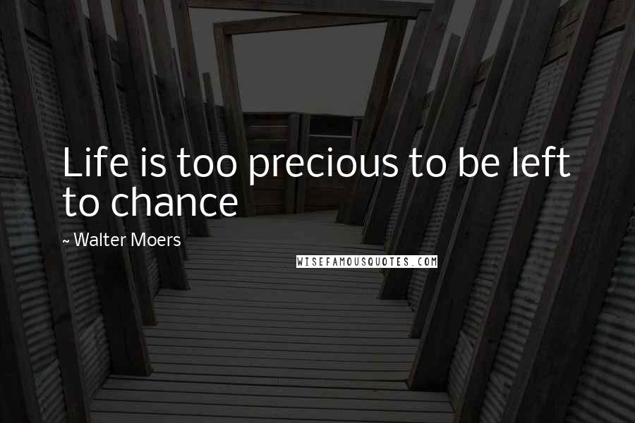 Walter Moers Quotes: Life is too precious to be left to chance