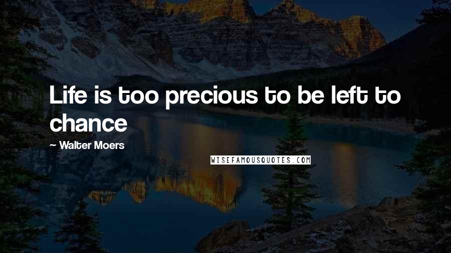 Walter Moers Quotes: Life is too precious to be left to chance