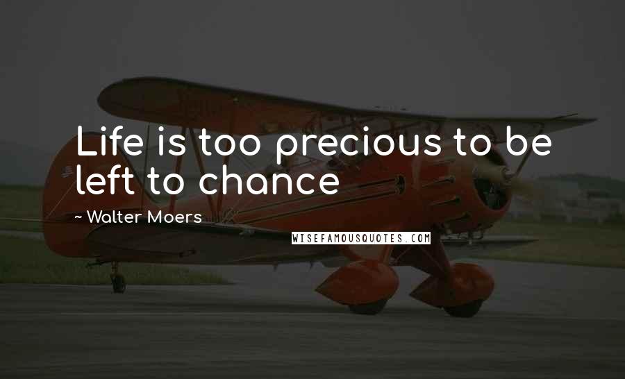 Walter Moers Quotes: Life is too precious to be left to chance