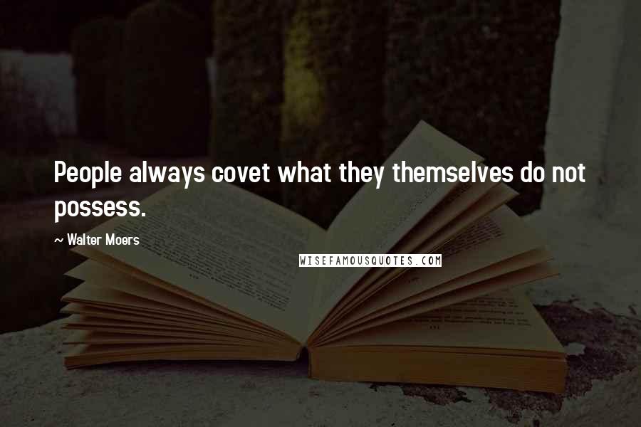 Walter Moers Quotes: People always covet what they themselves do not possess.