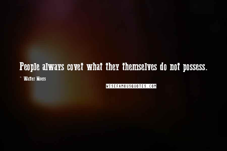 Walter Moers Quotes: People always covet what they themselves do not possess.