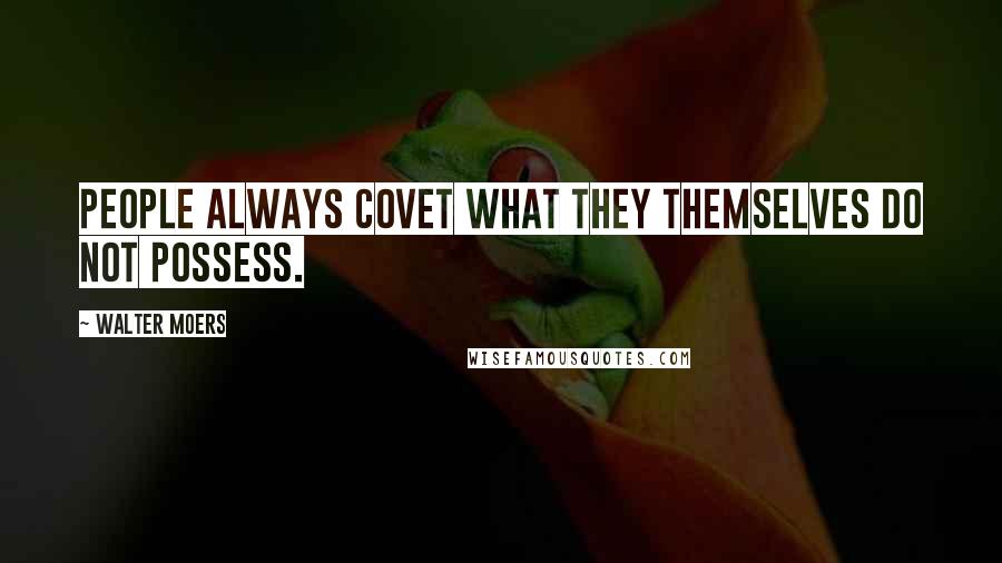 Walter Moers Quotes: People always covet what they themselves do not possess.