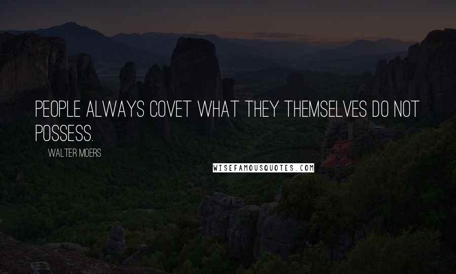 Walter Moers Quotes: People always covet what they themselves do not possess.