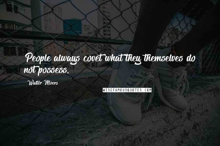 Walter Moers Quotes: People always covet what they themselves do not possess.