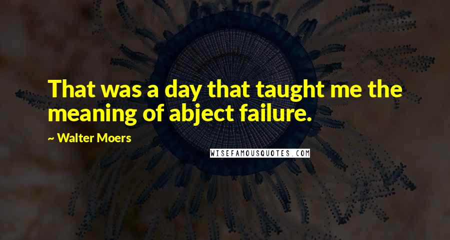 Walter Moers Quotes: That was a day that taught me the meaning of abject failure.
