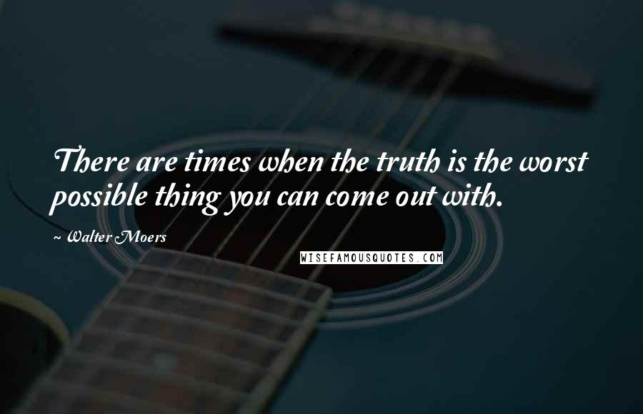 Walter Moers Quotes: There are times when the truth is the worst possible thing you can come out with.