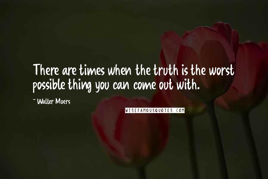 Walter Moers Quotes: There are times when the truth is the worst possible thing you can come out with.