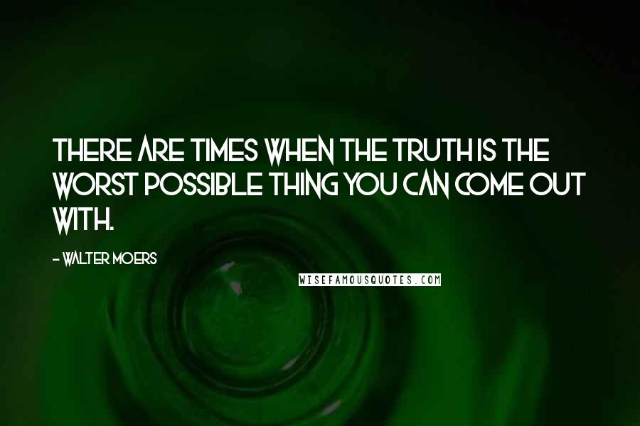 Walter Moers Quotes: There are times when the truth is the worst possible thing you can come out with.