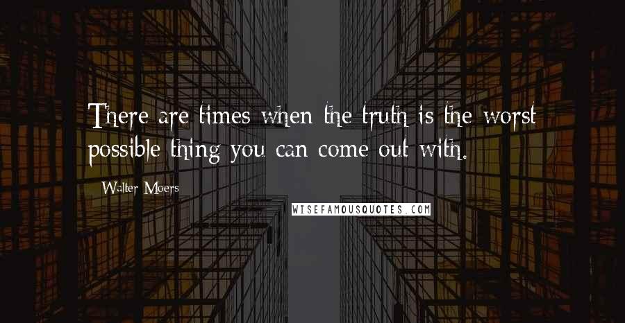 Walter Moers Quotes: There are times when the truth is the worst possible thing you can come out with.