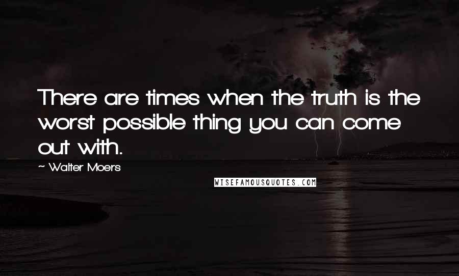 Walter Moers Quotes: There are times when the truth is the worst possible thing you can come out with.