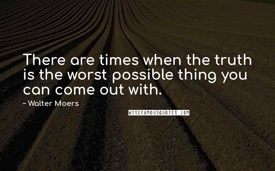 Walter Moers Quotes: There are times when the truth is the worst possible thing you can come out with.