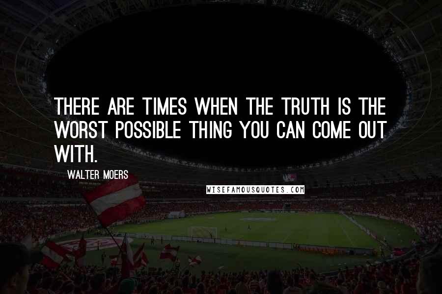 Walter Moers Quotes: There are times when the truth is the worst possible thing you can come out with.